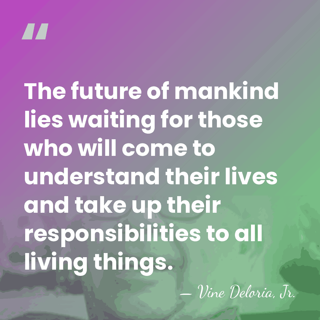 The future of mankind lies waiting for those who will come to&hellip; - Vine Deloria, Jr.