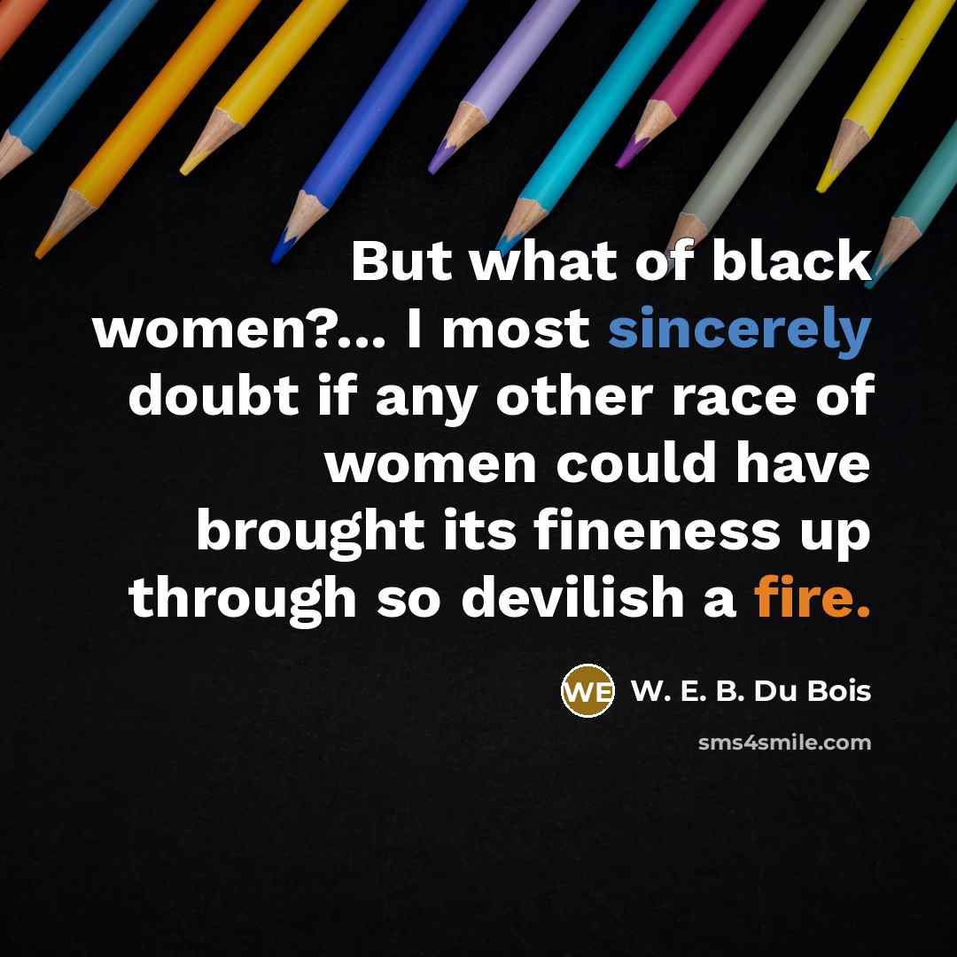 “But what of black women?... I most sincerely doubt if…” quote by W. E. B. Du Bois