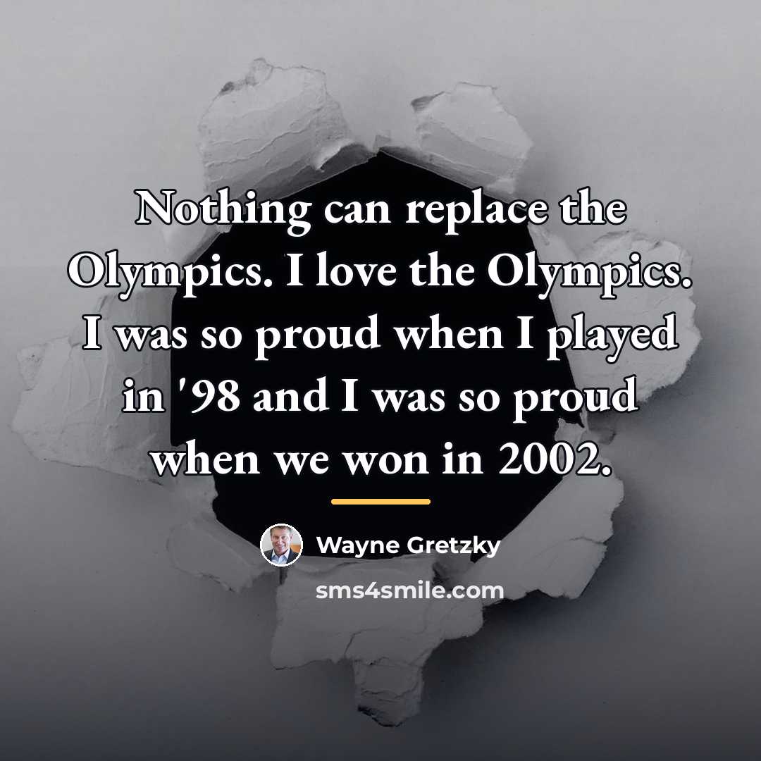 “Nothing can replace the Olympics. I love the Olympics. I…” quote by Wayne Gretzky