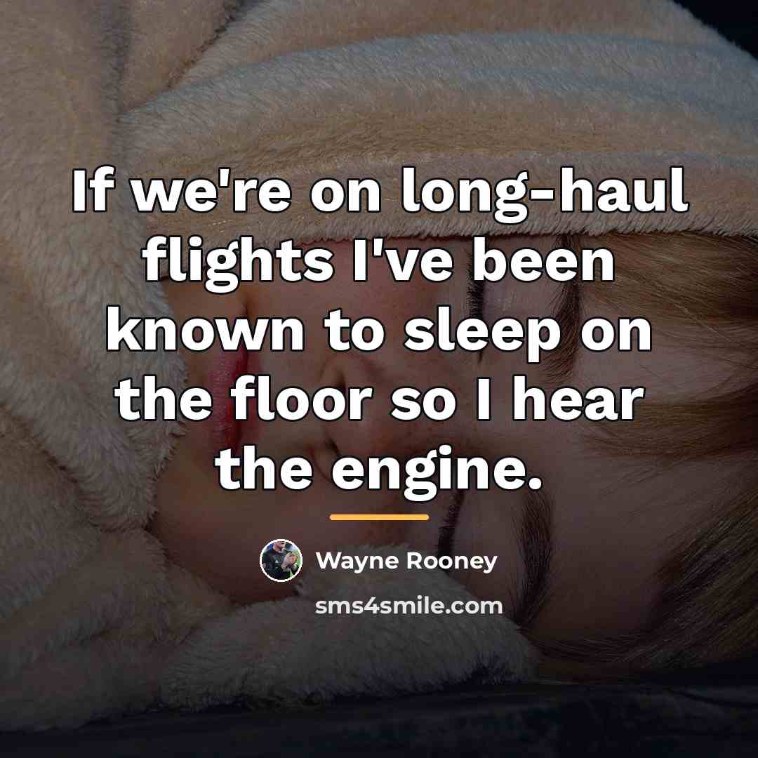 “If we're on long-haul flights I've been known to sleep…” quote by Wayne Rooney