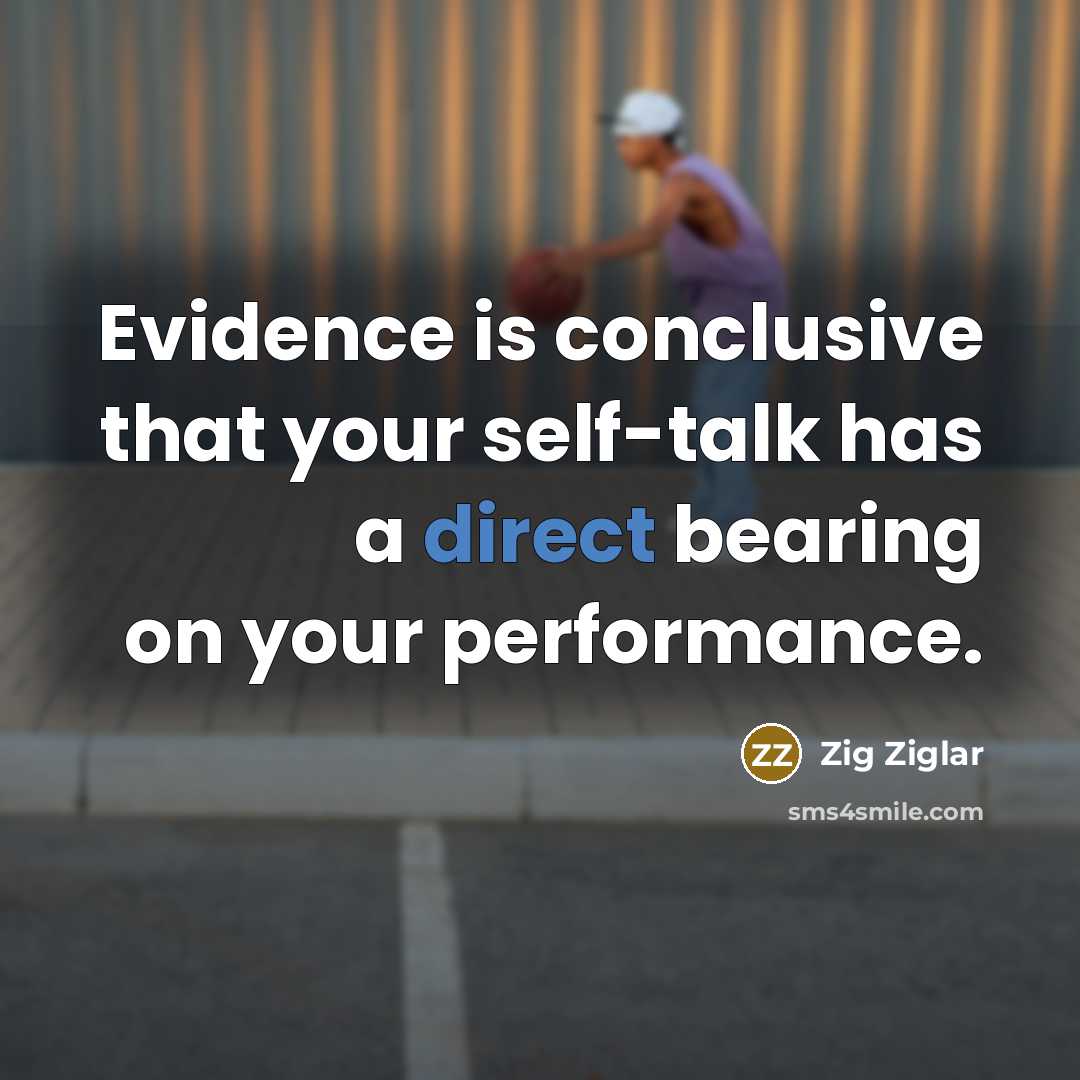 “Evidence is conclusive that your self-talk has a direct bearing…” quote by Zig Ziglar