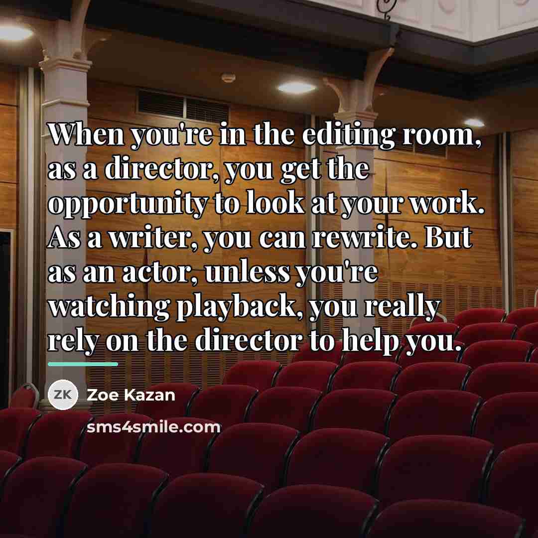 “When you're in the editing room, as a director, you…” quote by Zoe Kazan