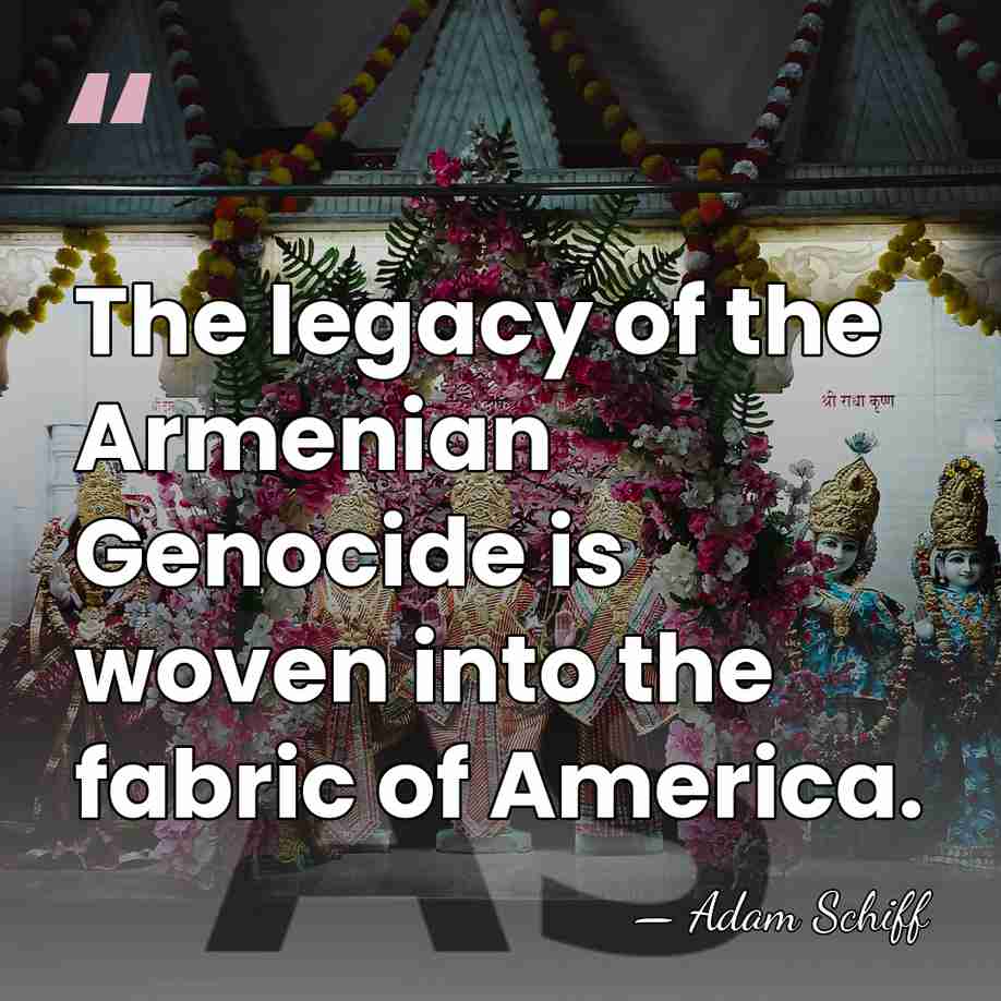 The legacy of the Armenian Genocide is woven into the fabric of&hellip; - Adam Schiff
