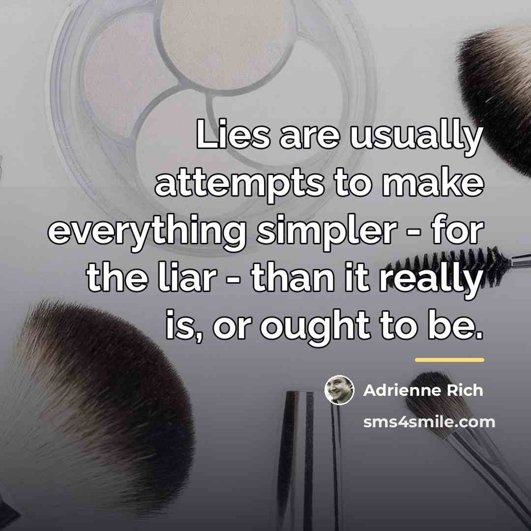 “Lies are usually attempts to make everything simpler - for…” quote by Adrienne Rich