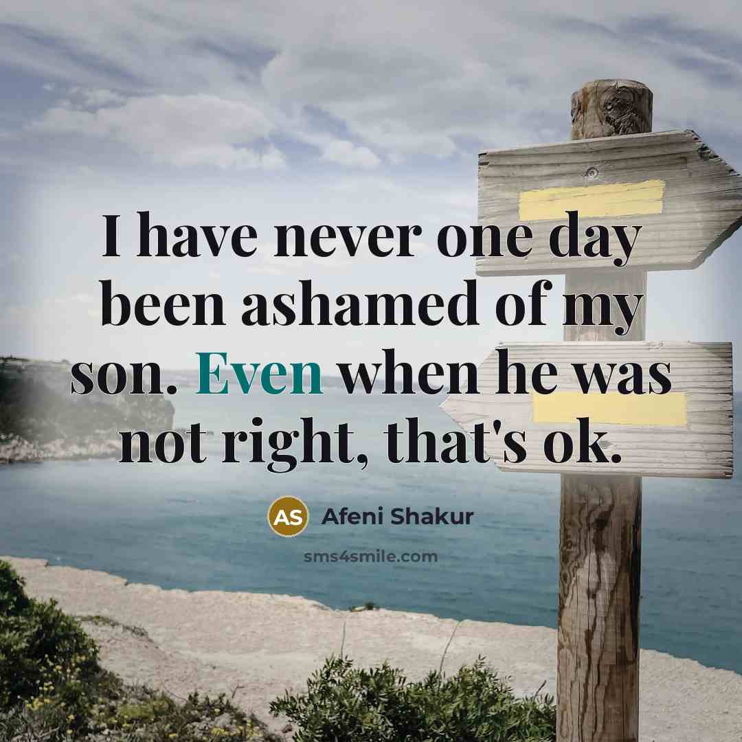 “I have never one day been ashamed of my son.…” quote by Afeni Shakur