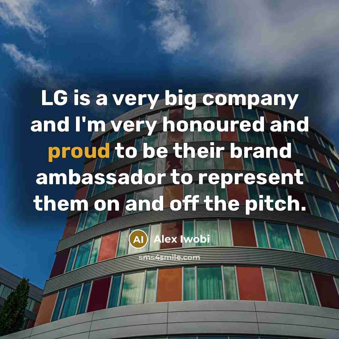 “LG is a very big company and I'm very honoured…” quote by Alex Iwobi