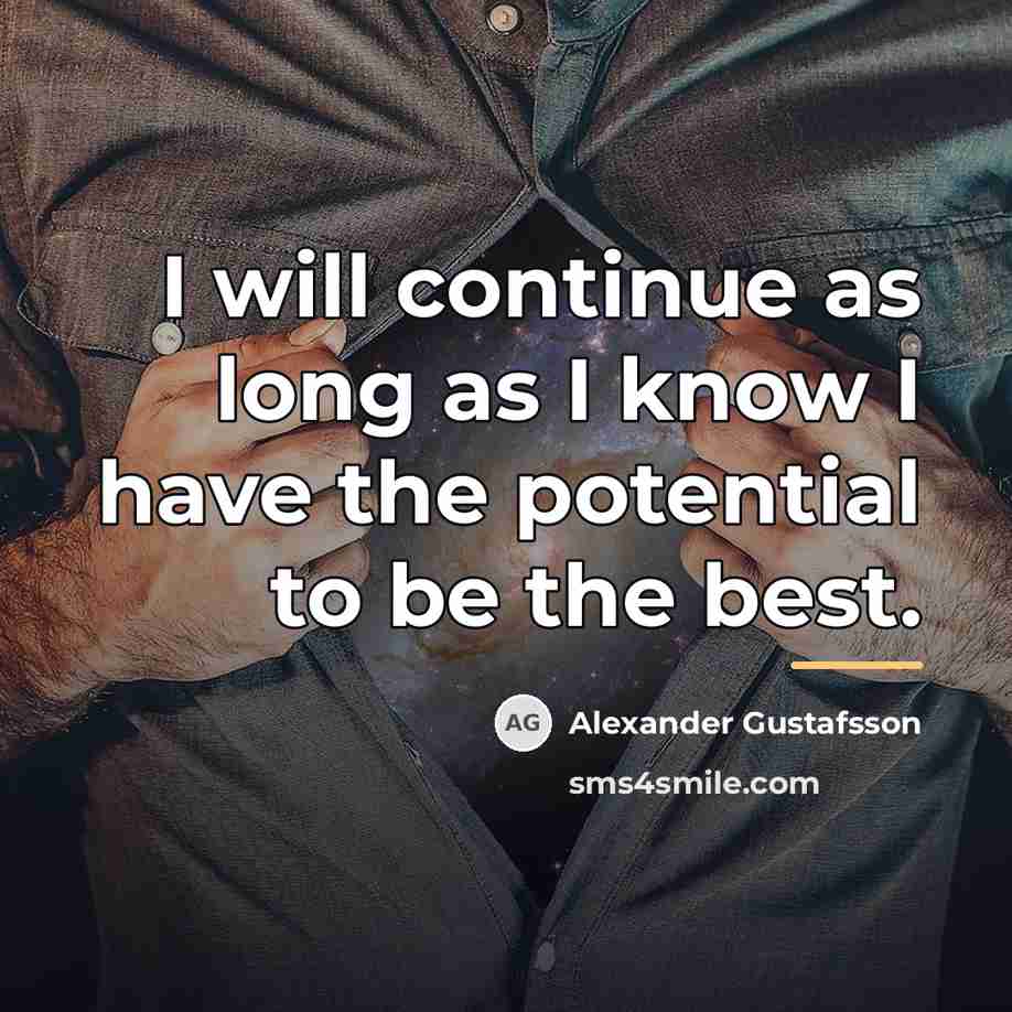 “I will continue as long as I know I have…” quote by Alexander Gustafsson