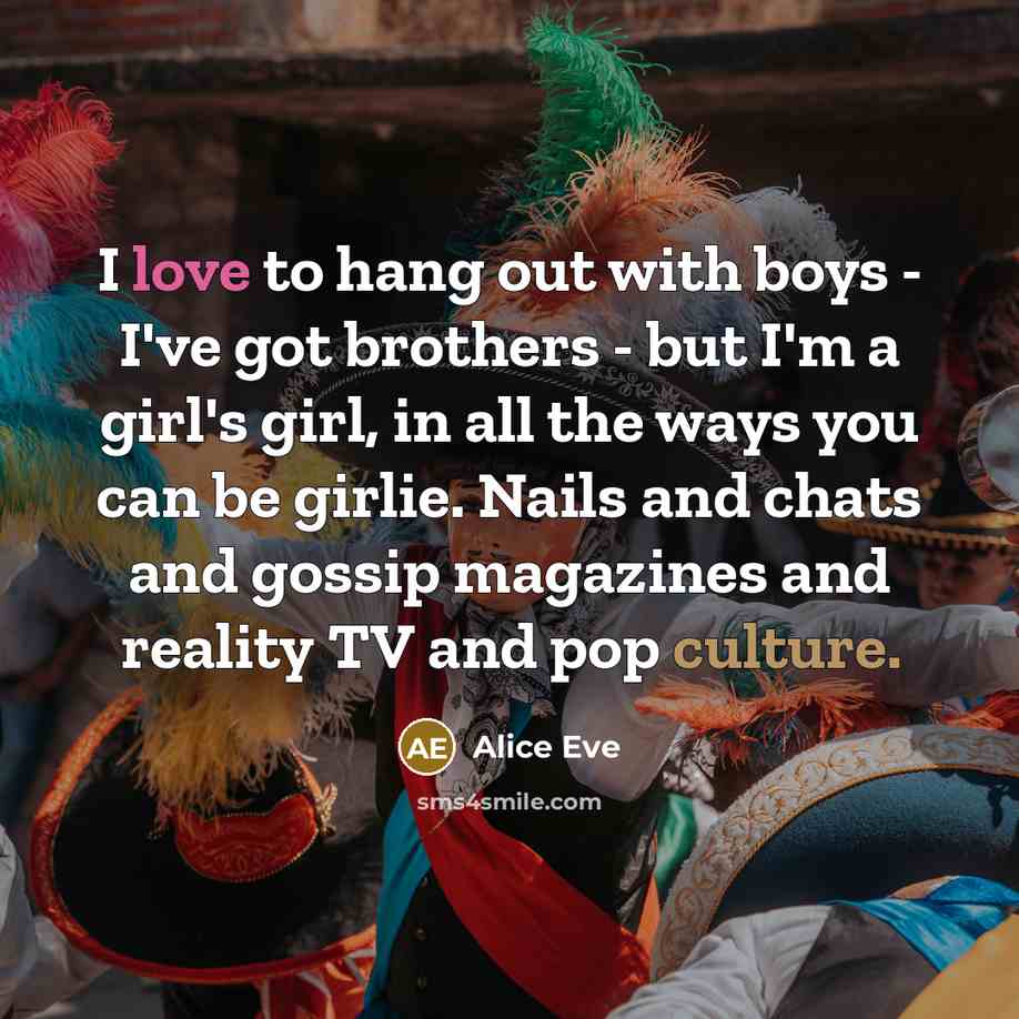 “I love to hang out with boys - I've got…” quote by Alice Eve