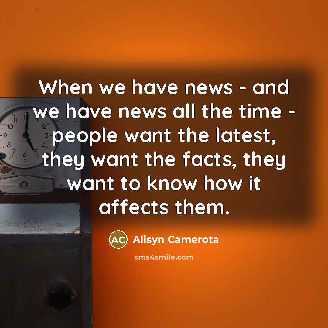 “When we have news - and we have news all…” quote by Alisyn Camerota