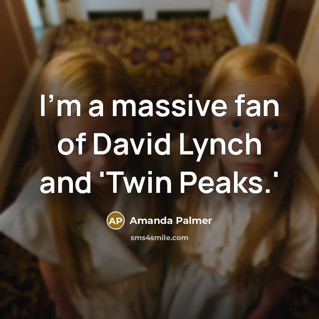 “I'm a massive fan of David Lynch and 'Twin Peaks.'…” quote by Amanda Palmer