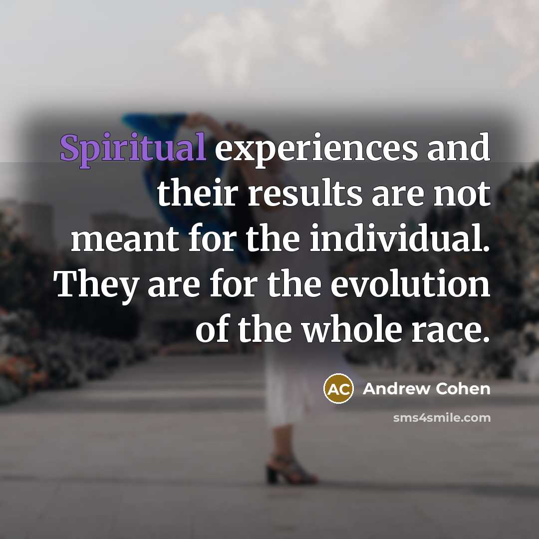 “Spiritual experiences and their results are not meant for the…” quote by Andrew Cohen