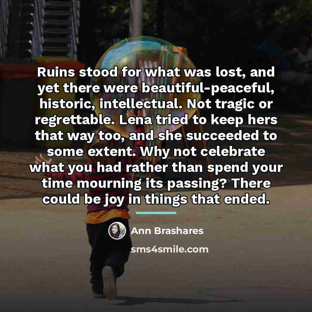 “Ruins stood for what was lost, and yet there were…” quote by Ann Brashares