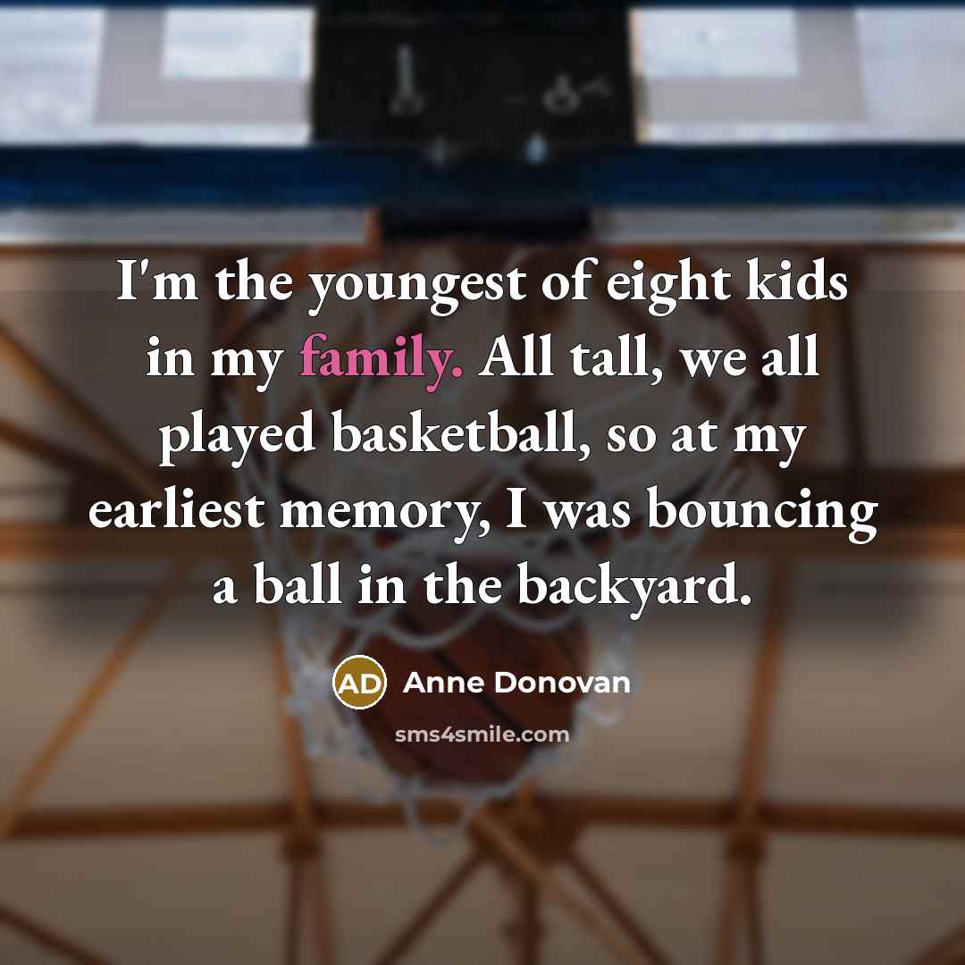 “I'm the youngest of eight kids in my family. All…” quote by Anne Donovan
