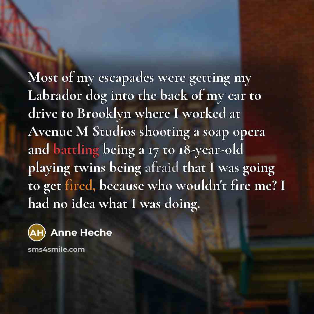 “Most of my escapades were getting my Labrador dog into…” quote by Anne Heche