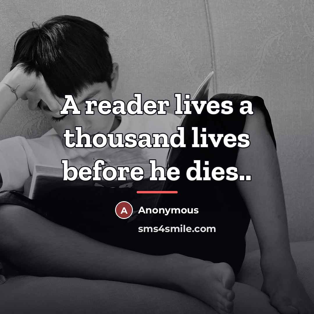 “A reader lives a thousand lives before he dies..…” quote by Anonymous