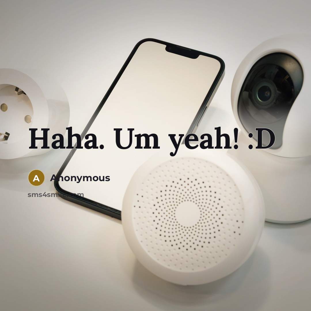 “Haha. Um yeah! :D” quote by Anonymous