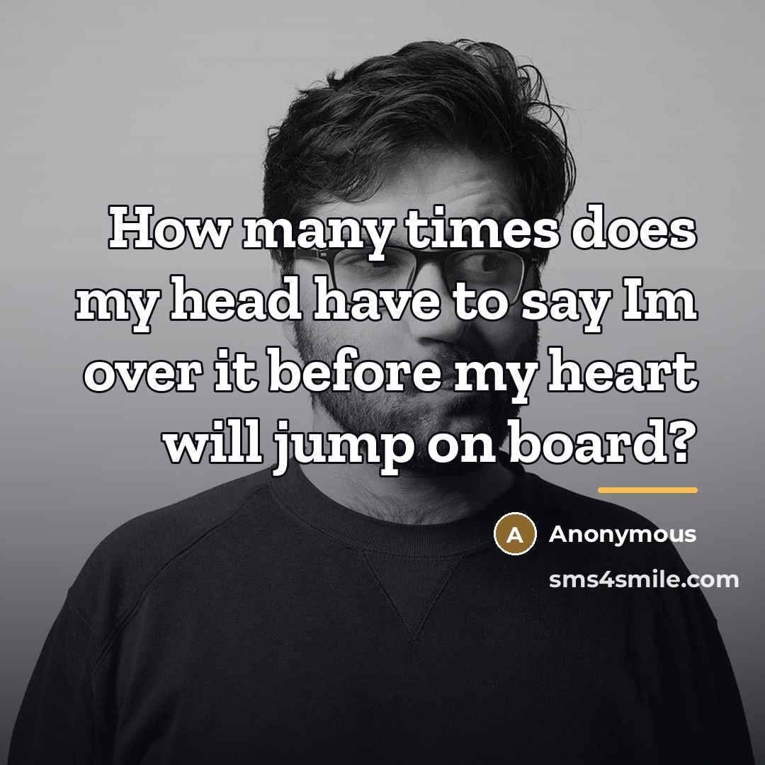 “How many times does my head have to say Im…” quote by Anonymous