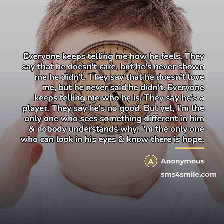 “Everyone keeps telling me how he feels. They say that…” quote by Anonymous