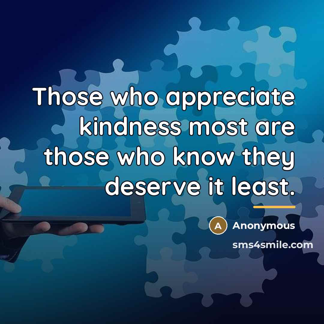 “Those who appreciate kindness most are those who know they…” quote by Anonymous