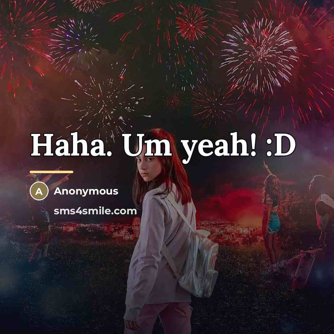 “Haha. Um yeah! :D…” quote by Anonymous