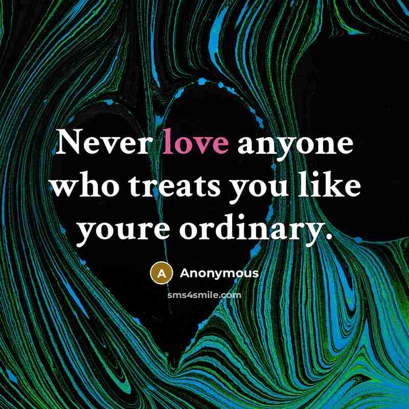 “Never love anyone who treats you like youre ordinary.…” quote by Anonymous