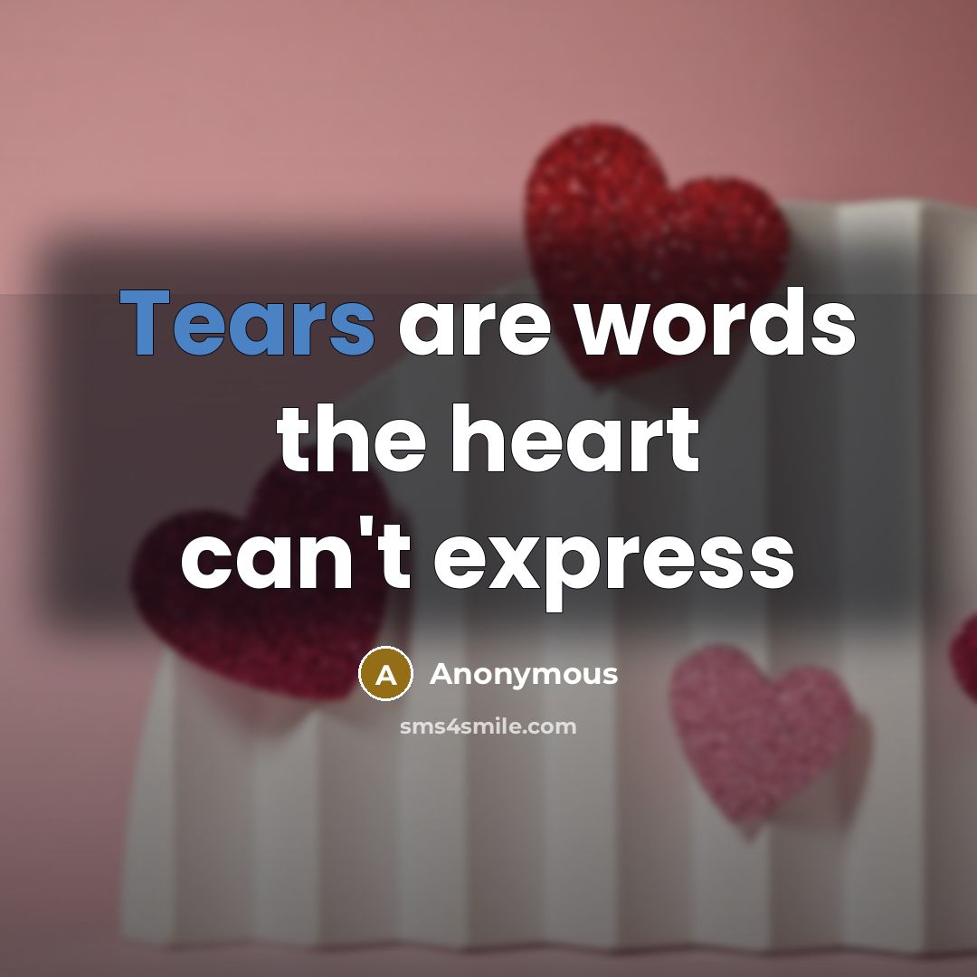 “Tears are words the heart can't express…” quote by Anonymous