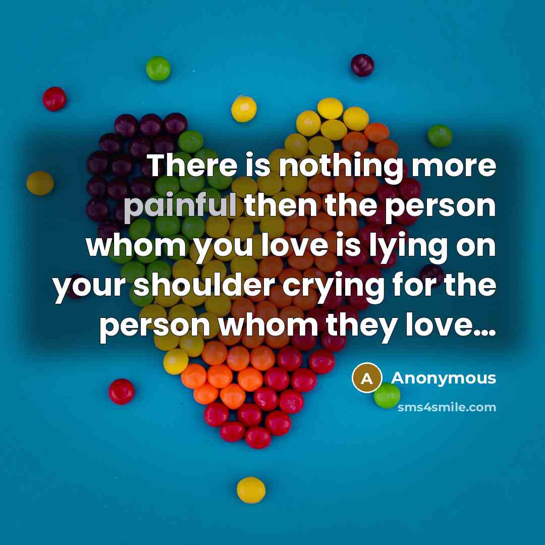 “There is nothing more painful then the person whom you…” quote by Anonymous