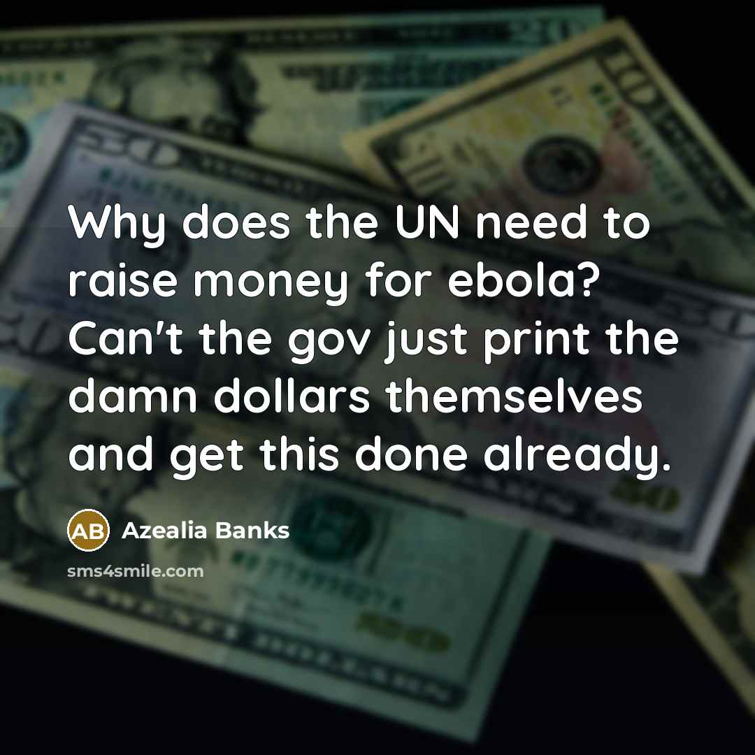 “Why does the UN need to raise money for ebola?…” quote by Azealia Banks