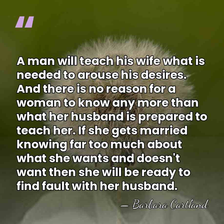 A man will teach his wife what is needed to arouse his&hellip; - Barbara Cartland