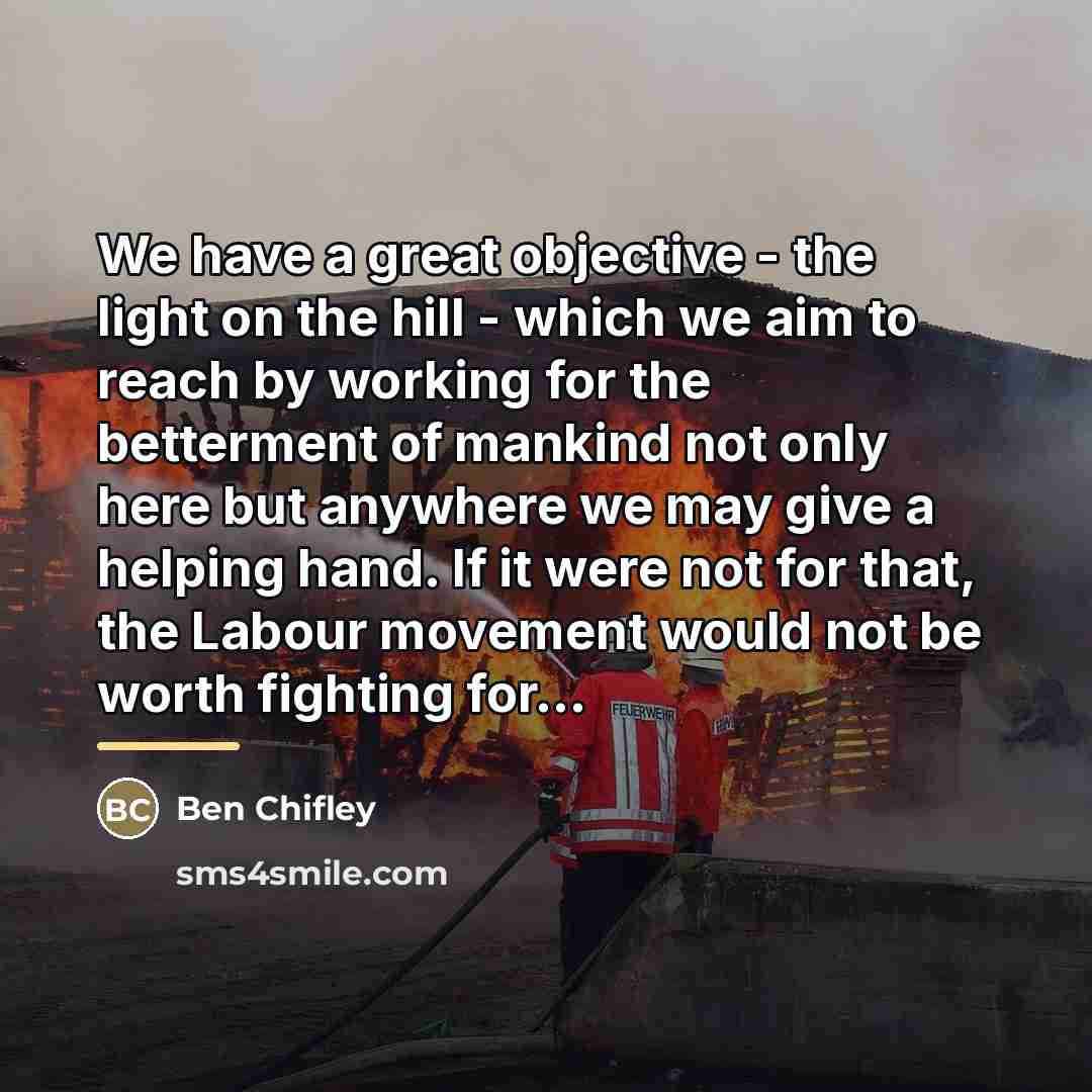 “We have a great objective - the light on the…” quote by Ben Chifley
