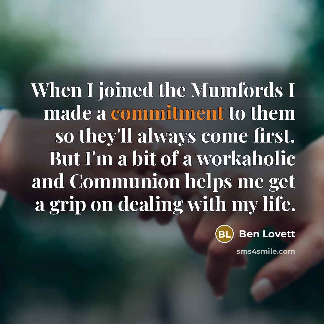“When I joined the Mumfords I made a commitment to…” quote by Ben Lovett