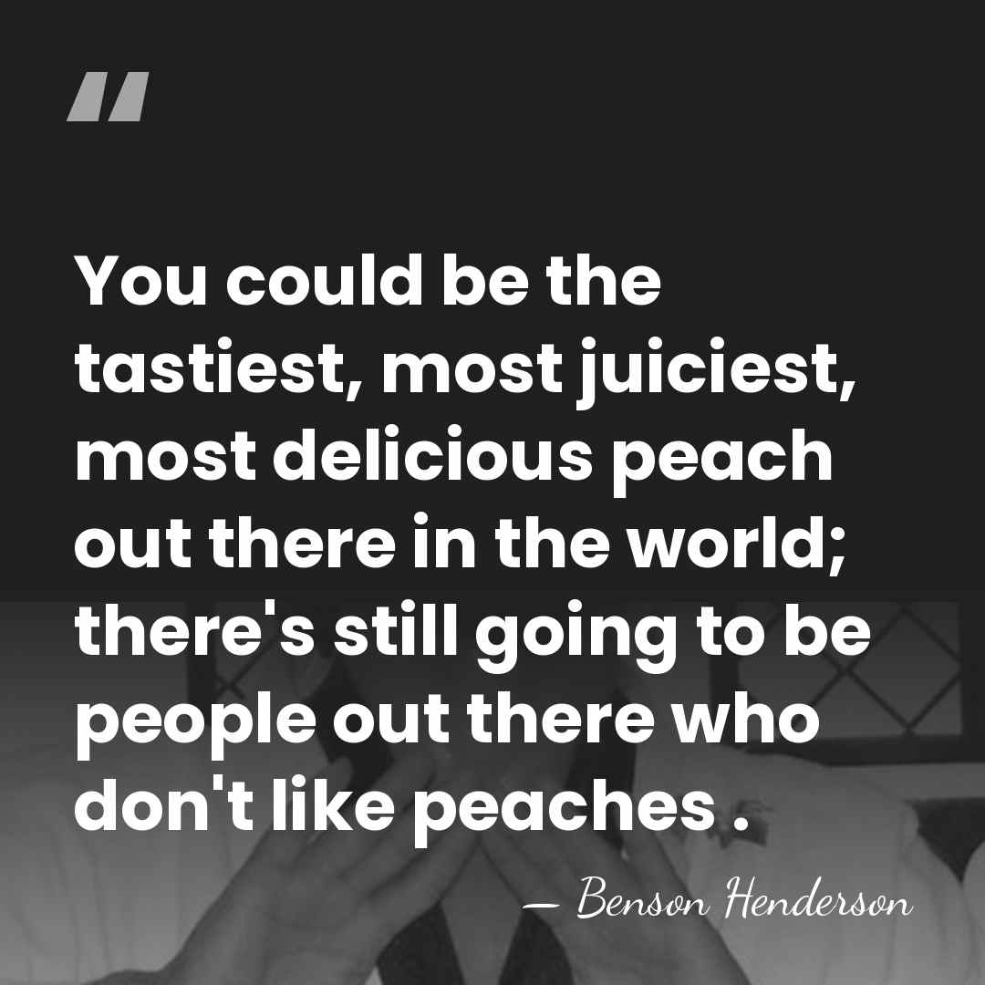 You could be the tastiest, most juiciest, most delicious peach out there&hellip; - Benson Henderson