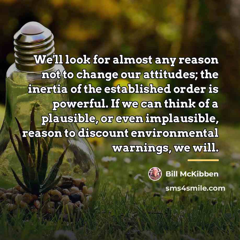 “We'll look for almost any reason not to change our…” quote by Bill McKibben