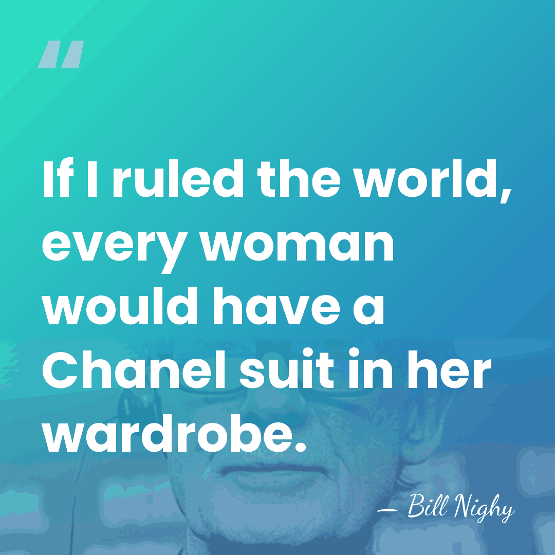 If I ruled the world, every woman would have a Chanel suit&hellip; - Bill Nighy