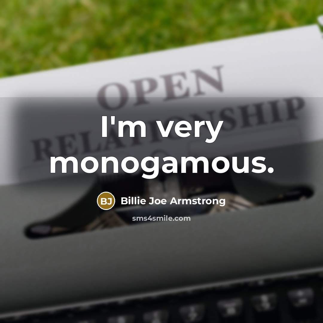 “I'm very monogamous.…” quote by Billie Joe Armstrong
