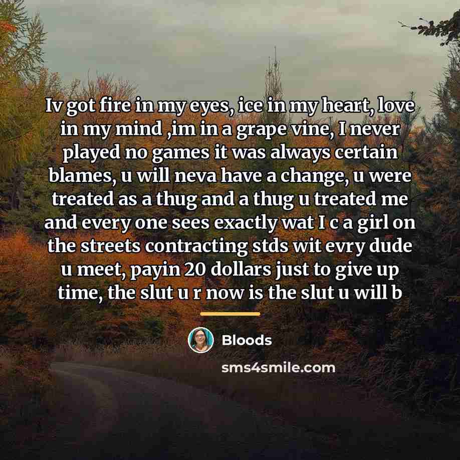 “Iv got fire in my eyes, ice in my heart,…” quote by Bloods