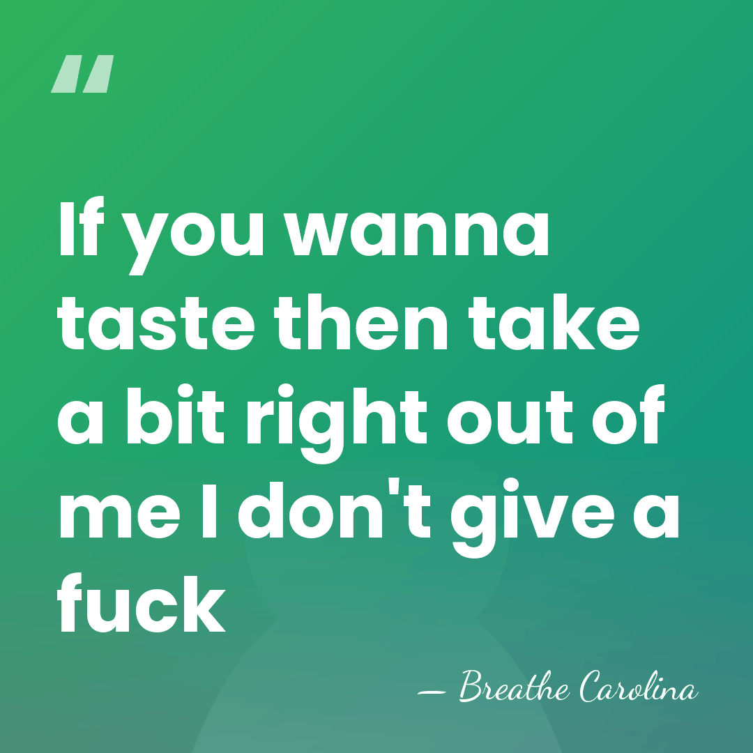 If you wanna taste then take a bit right out of me&hellip; - Breathe Carolina