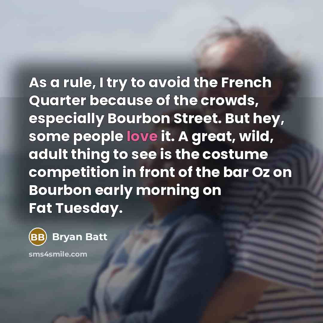 “As a rule, I try to avoid the French Quarter…” quote by Bryan Batt