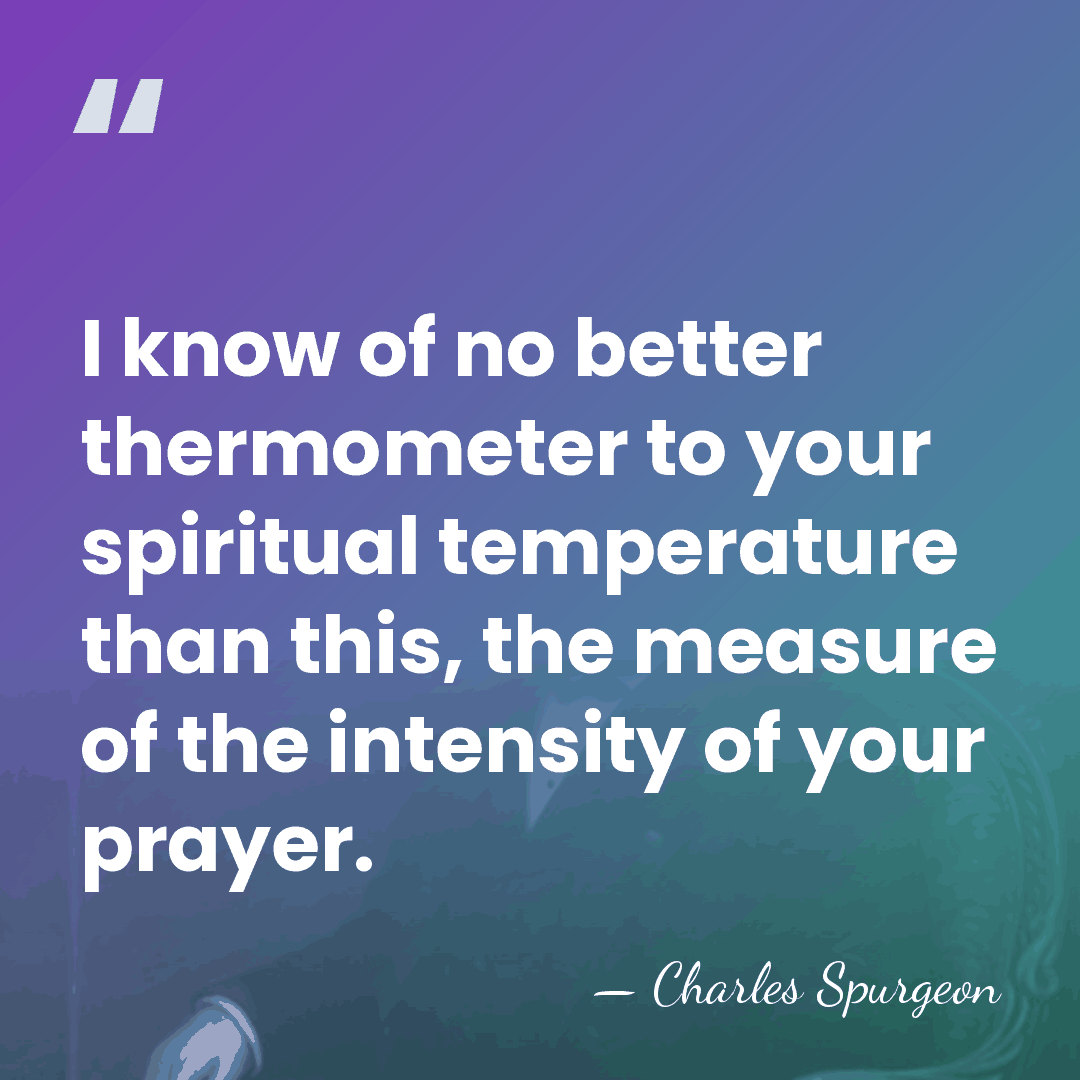 I know of no better thermometer to your spiritual temperature than this,&hellip; - Charles Spurgeon