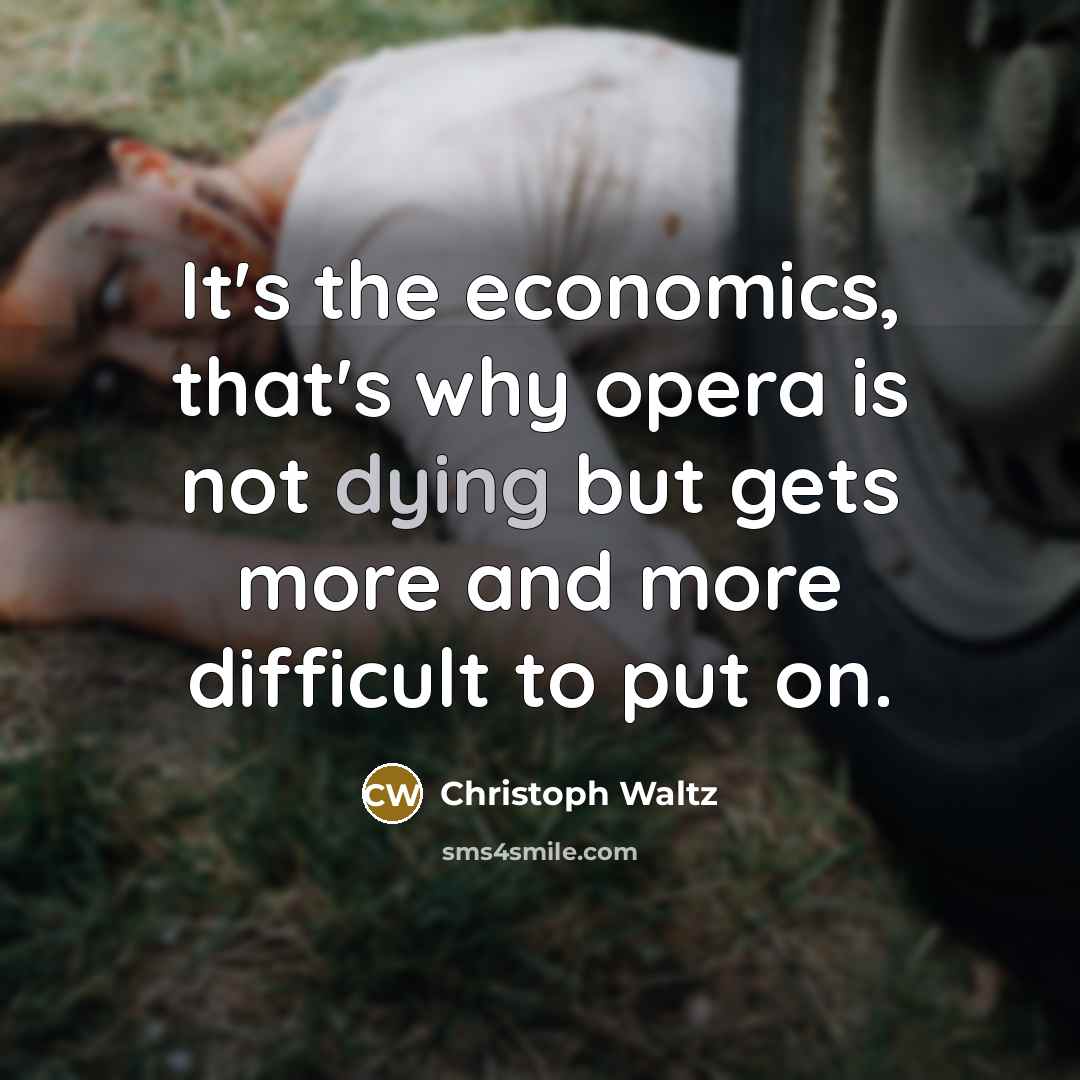“It's the economics, that's why opera is not dying but…” quote by Christoph Waltz