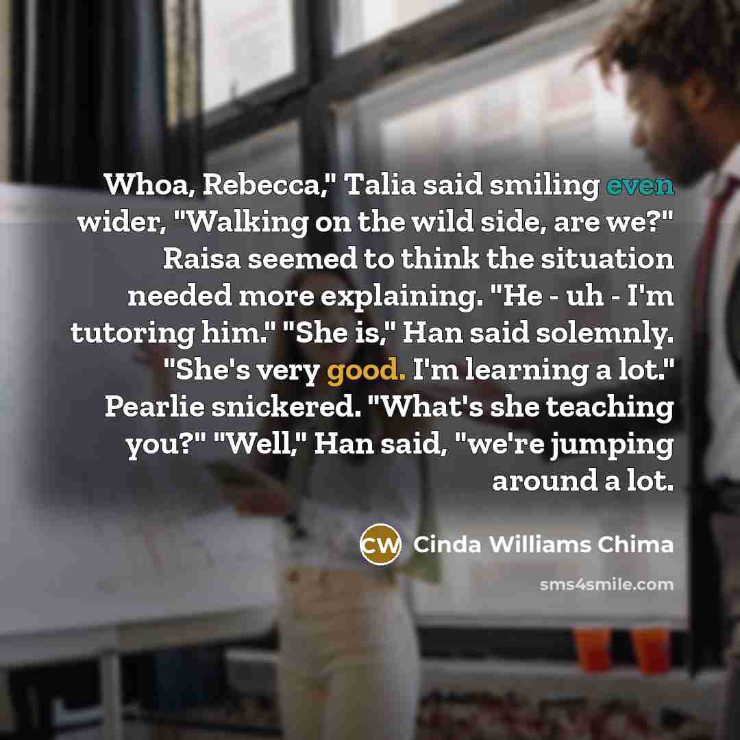 “Whoa, Rebecca," Talia said smiling even wider, "Walking on the…” quote by Cinda Williams Chima