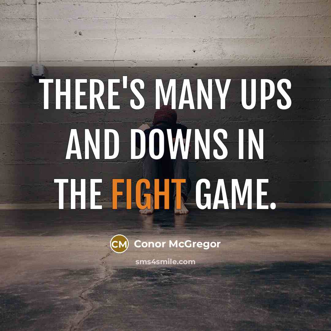 “There's many ups and downs in the fight game.…” quote by Conor McGregor