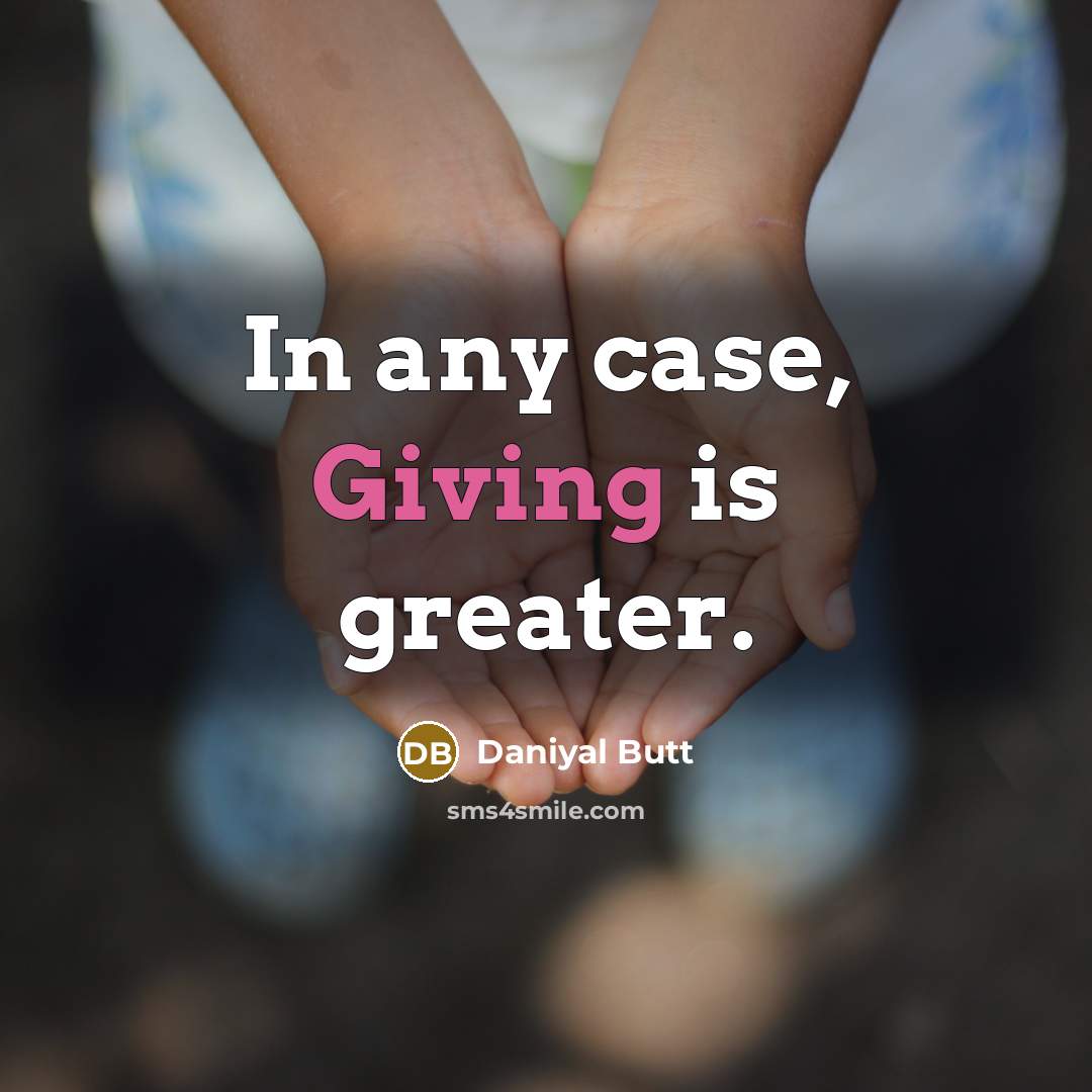 “In any case, Giving is greater.…” quote by Daniyal Butt