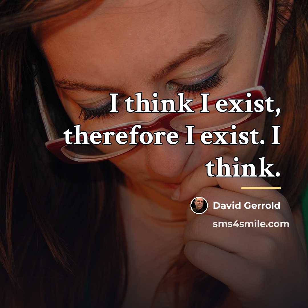 “I think I exist, therefore I exist. I think.…” quote by David Gerrold