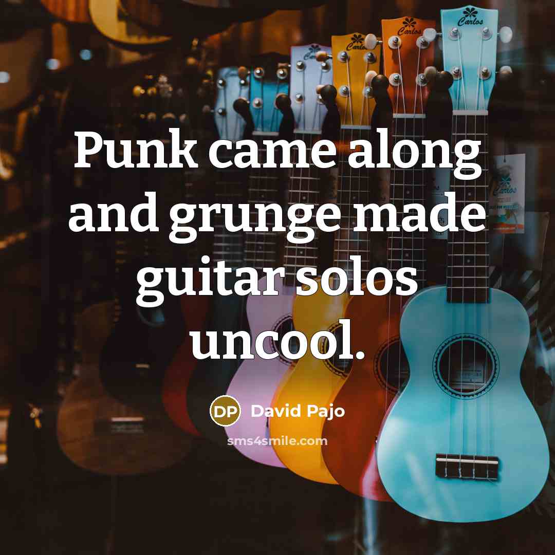 “Punk came along and grunge made guitar solos uncool.…” quote by David Pajo