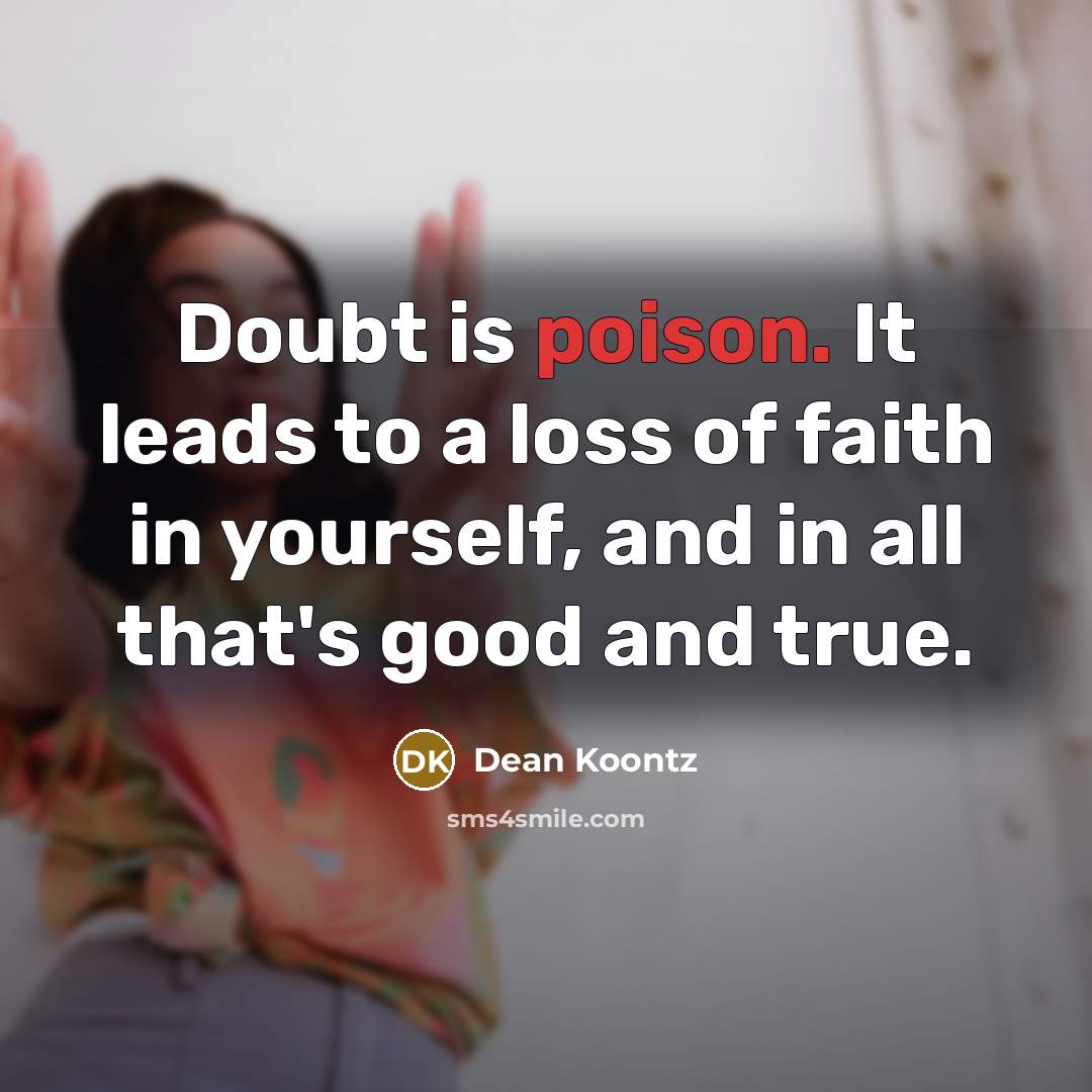 “Doubt is poison. It leads to a loss of faith…” quote by Dean Koontz