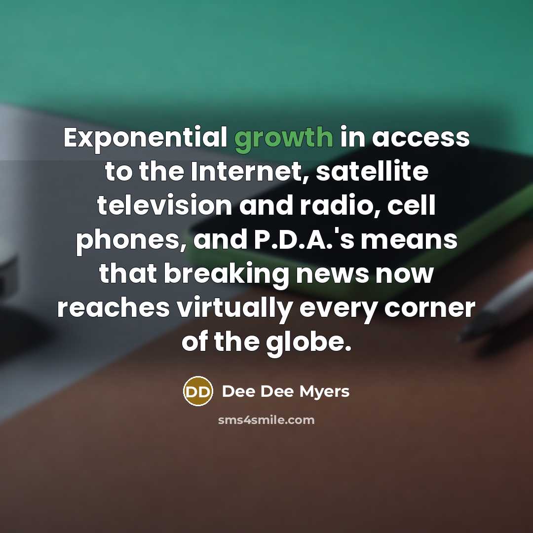 “Exponential growth in access to the Internet, satellite television and…” quote by Dee Dee Myers