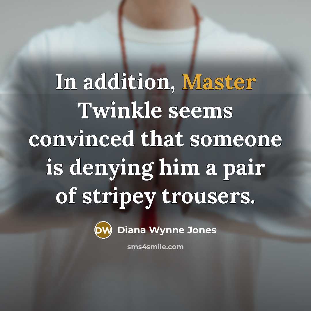 “In addition, Master Twinkle seems convinced that someone is denying…” quote by Diana Wynne Jones