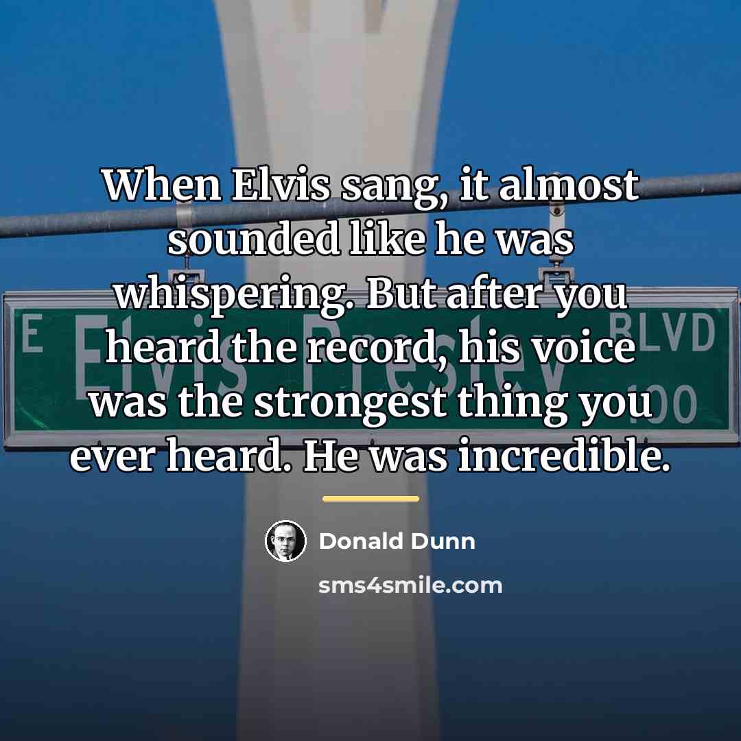 “When Elvis sang, it almost sounded like he was whispering.…” quote by Donald Dunn