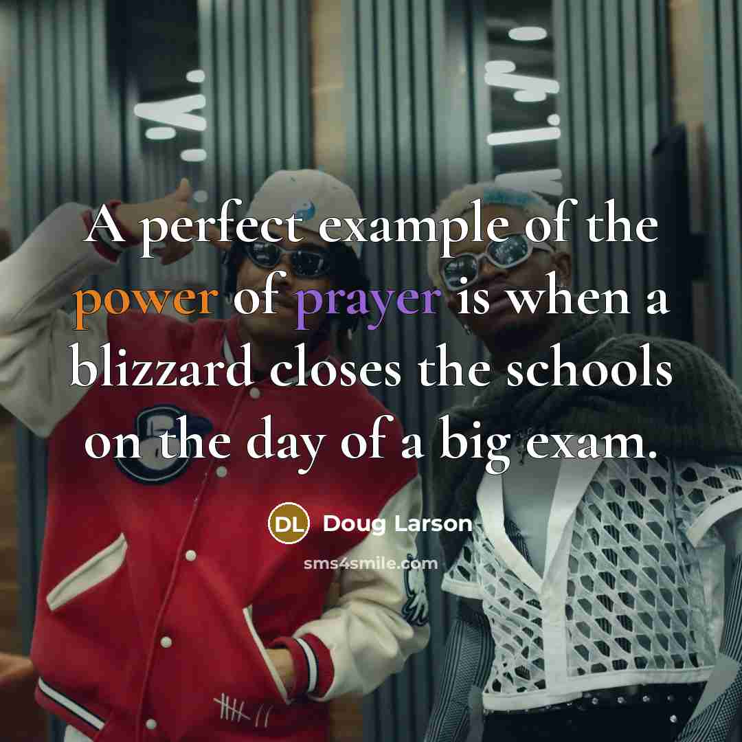 “A perfect example of the power of prayer is when…” quote by Doug Larson